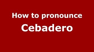 How to pronounce Cebadero