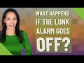 What Happens If The Lunk Alarm Goes Off