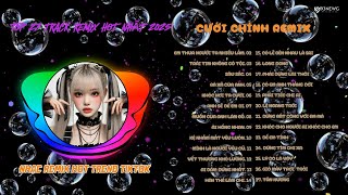 CƯỚI CHÍNH REMIX  -  TOP NHỮNG BÀI NHẠC REMIX HOT TREND TIKTOK 2025 | NHẠC REMIX HAY NHẤT 2025