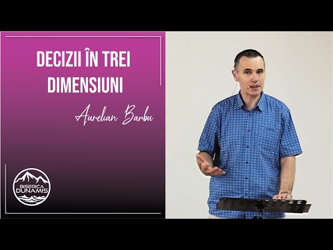 Aurelian Barbu | Decizii în trei dimensiuni | Predică | 28.06.2020