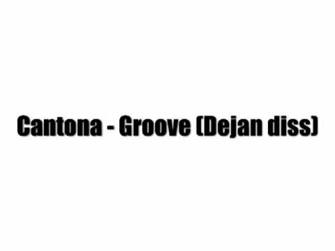Cantona - Groove |Dejan diss|