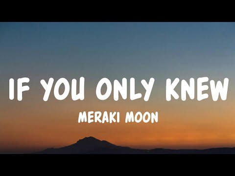 If You Only Knew - Meraki Moon (Lyrics)