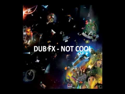 DUB FX - NOT COOL