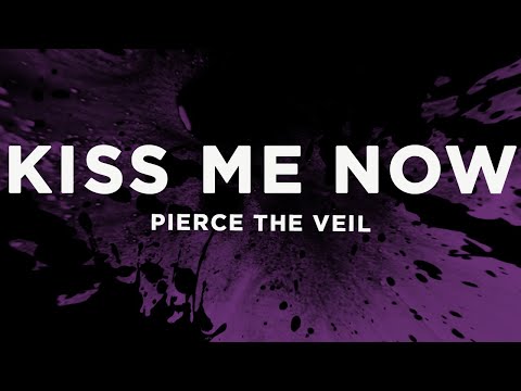 Pierce The Veil - Kiss Me Now (Lyrics)
