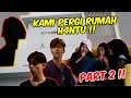 KAMI PERGI RUMAH H4NTU !! - PART 2 !!