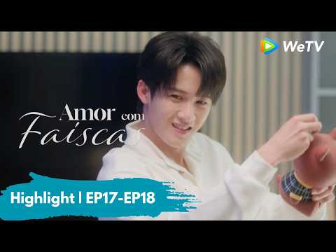 Highlight EP17-EP18 | Amor com Faíscas | Love Has Fireworks | Tan Jianci, Wang Churan | WeTV