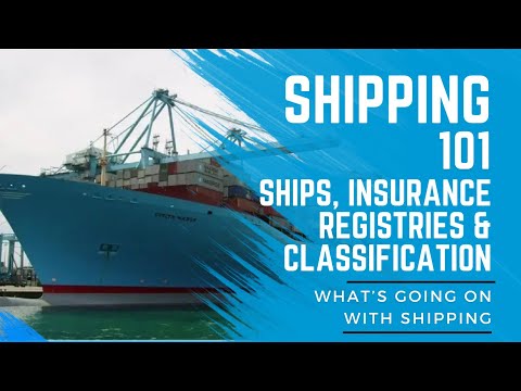 Shipping 101:  Ships, Insurance, Registries & Classification