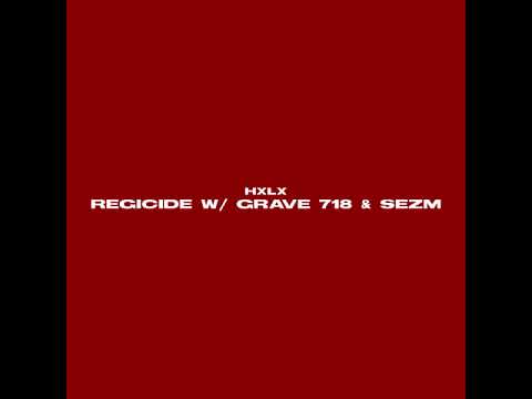 HXLX - REGICIDE W/ GRAVE 718 & SEZM [PROD.DARA]