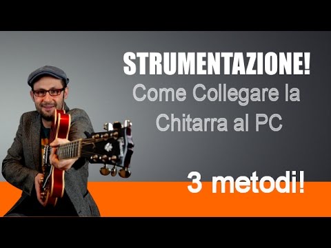 COME COLLEGARE LA CHITARRA ELETTRICA AL PC - 3 METODI