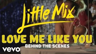 Little Mix - Love Me Like You (Behind The Scenes)