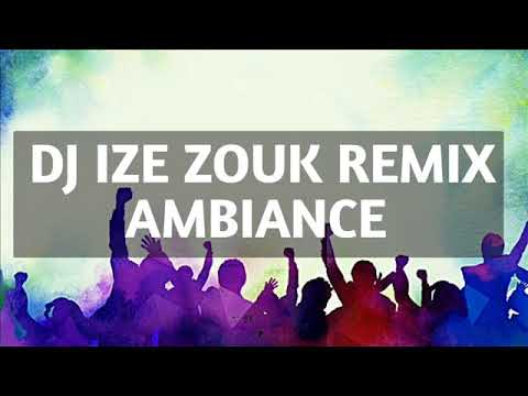 DJ Ize ZOUK REMIX  AMBIANCE 2021 VOL#11