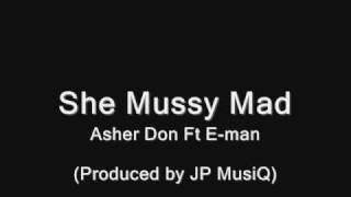 Asher Don ft E man -  She Mussy Mad