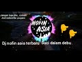 Dj Nofin Asia Terbaru 2020 Full Bass Suci Dalam Debu