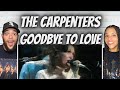 No Way FIRST TIME HEARING The Carpenters Goodbye To Love REACTION