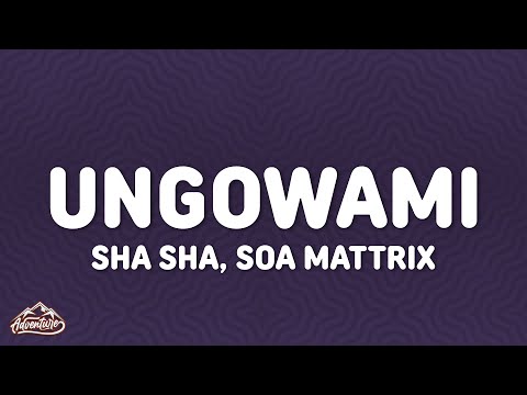 Sha Sha - Ungowami (Lyrics) ft. Soa Mattrix