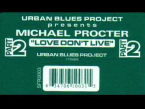 Urban Blues Project pres.  Michael Procter  - Love Don't Live (UBP Classic Club Mix)