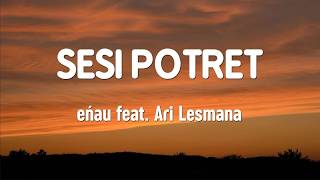 Download lagu eńau feat Ari Lesmana - Sesi Potret (Lyrics Video) mp3