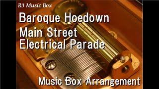 Baroque Hoedown/Main Street Electrical Parade [Music Box]