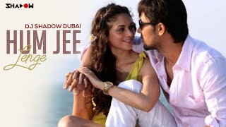 Murder 3 | Hum Jee Lenge | DJ Shadow Dubai Remix | Mustafa Zahid