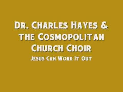Dr. Charles G. Hayes & the Cosmopolitan Church Choir - Jesus Can Work It Out