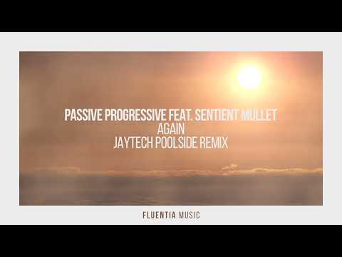 Passive Progressive feat. Sentient Mullet - Again (Jaytech Poolside Remix)