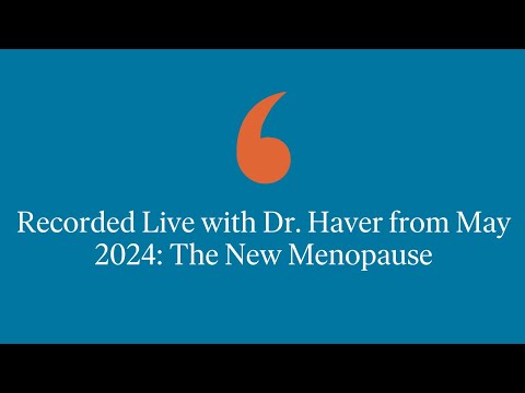 Recorded Live with Dr. Haver from May 2024: The New Menopause