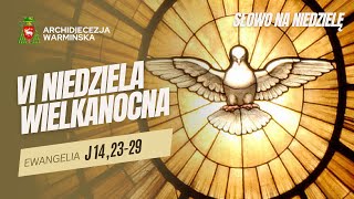 SŁOWO NA NIEDZIELĘ - VI NIEDZIELA WIELKANOCNA ROK C [25.05.2025 r.] abp Józef Górzyński