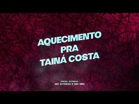 AQUECIMENTO PRA TAINÁ COSTA - MC KITINHO E MC MM (PROD. KITINHO)