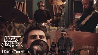 Wet Ashes -  I Speak Too Much (Live Session)