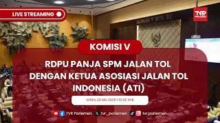 KOMISI V DPR RI RDPU PANJA SPM JALAN TOL DENGAN KETUA ATI (PART 2)