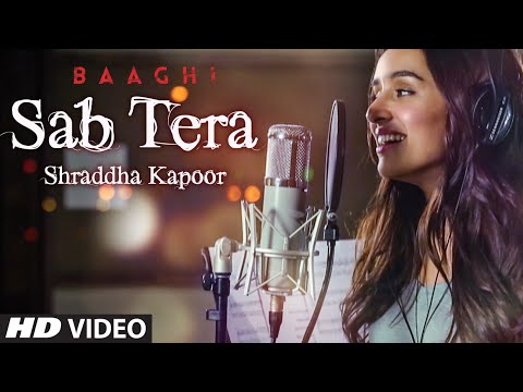 Shraddha Kapoor : SAB TERA Song | BAAGHI | Tiger Shroff, Armaan Malik | Amaal Mallik, Sabbir Khan
