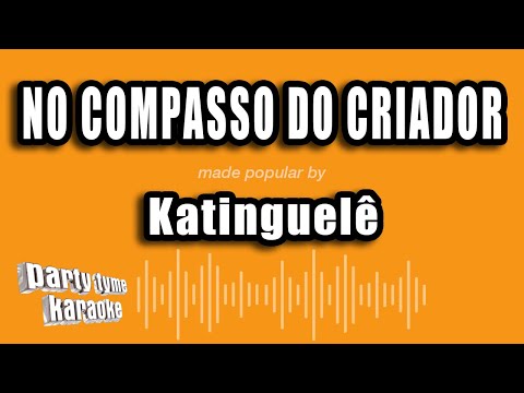 Katinguelê - No Compasso Do Criador (Versão Karaokê)