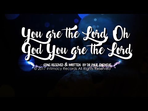 YOU ARE THE LORD -  Dr Paul Enenche