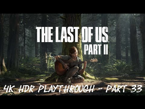 The Last of Us Part II - 4K HDR Playthrough - Part 33
