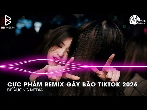 CỰC PHẨM Remix Gây Bão TikTok 2026🎼Nhạc Remix TikTok Triệu View - BXH Nhạc Trẻ Remix Hay Nhất 2026