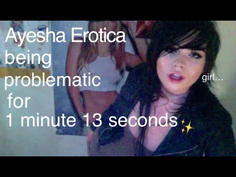 Ayesha Erotica being problematic for 1 minute