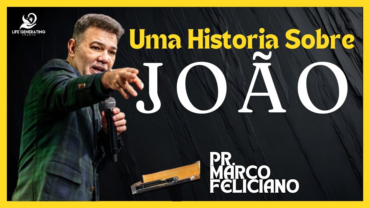 Uma História Sobre Joao  - Pr. Marco Feliciano, Life Generating Church