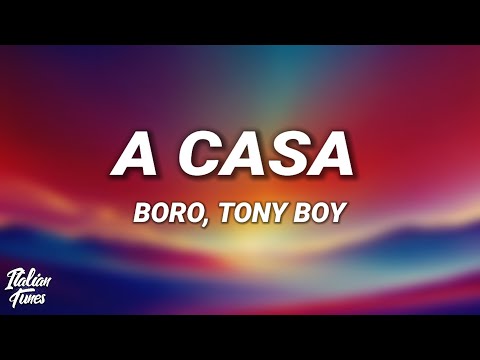 Boro, Tony Boy - A Casa (Testo/Lyrics)