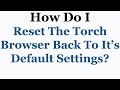 Torch Browser Tutorial - How To Set It Back To It's Default Settings