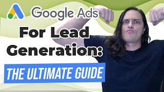 Google Ads for Lead Generation: The Ultimate Guide