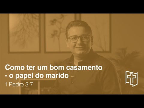 O que TODA mulher DESEJA do MARIDO [o papel do HOMEM no CASAMENTO] 1 Pedro 3:7