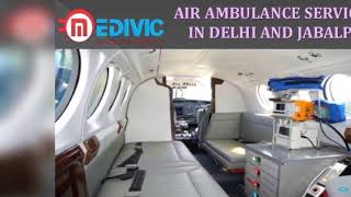 Avail Prime and Utmost Air Ambulance Services in Delhi and Jabalpur