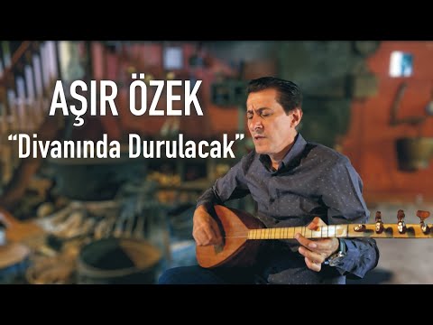 AŞIR ÖZEK | Divanında Durulacak