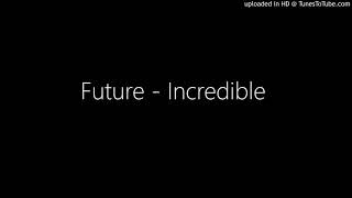 Future - Incredible