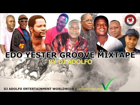 EDO YESTER GROOVE MIXTAPE BY DJ ADOLFO FT OSULA,DR ALASKA AGHO,AKABA MAN,MIKI JAGA,AKOBE....