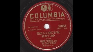 Frank Sinatra & The Charioteers - Jesus Is A Rock In The Weary Land - 1947 Gospel on Columbia 78 rpm
