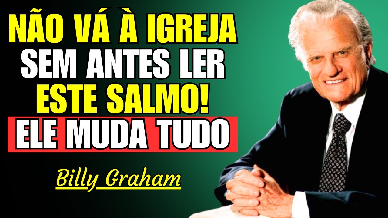 NÃO VÁ À IGREJA SEM ANTES LER ESTE SALMO – ELE MUDA TUDO! - Billy Graham