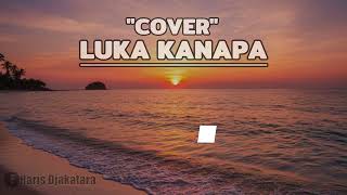 Download lagu LUKA KANAPA - JUSTY ALDRIN || COVER BY PALASTIK mp3