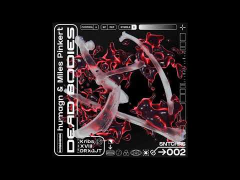 humagn & Miles Pinkert - Dead Bodies (Kribs Remix) - SNTCHRS002