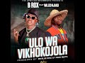 B ROX FEAT WILIZO NJAKU - ULO WAVIKOKOJOLA( OFFICIAL)